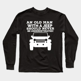 An old man with a jeep should never be underestimated! Long Sleeve T-Shirt